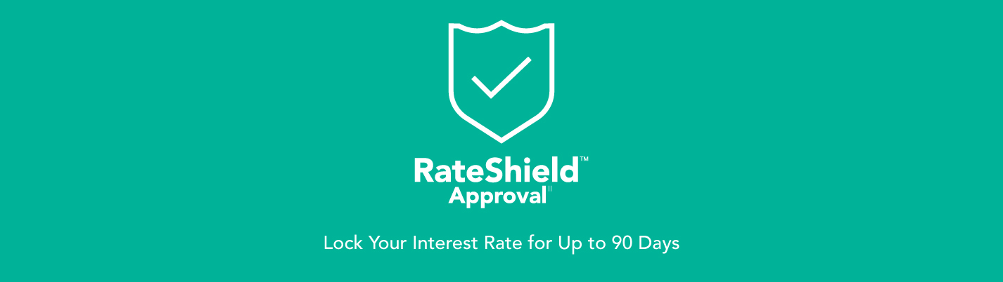 Introducing RateShield Approval. Lock your interest rate for up to 90 days.